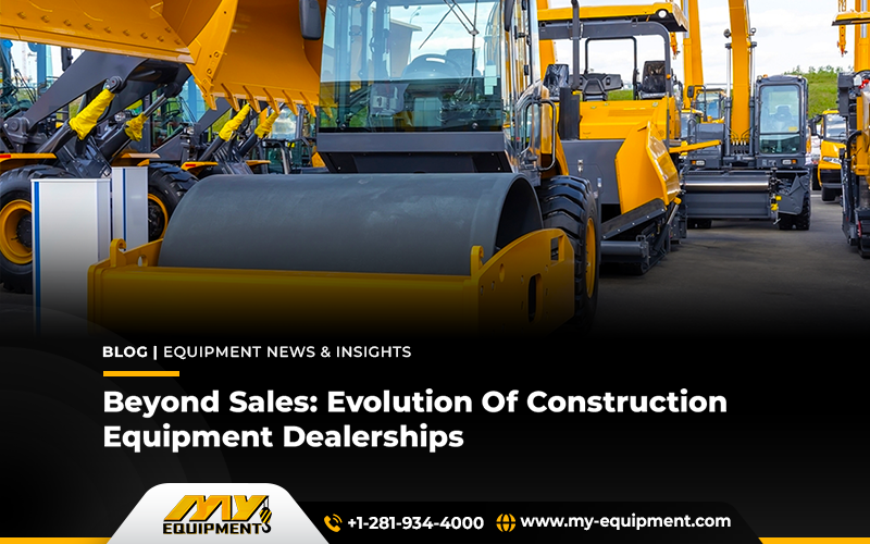 Beyond Sales: Evolution Of Construction Equipment Dealerships