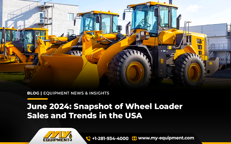 June 2024: Snapshot of Wheel Loader Sales and Trends in the USA