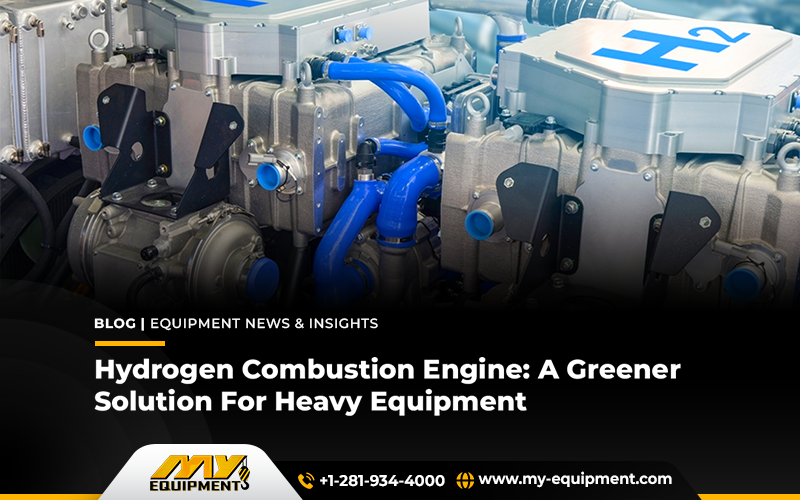 Hydrogen Combustion Engine: A Greener Solution For Heavy Equipment