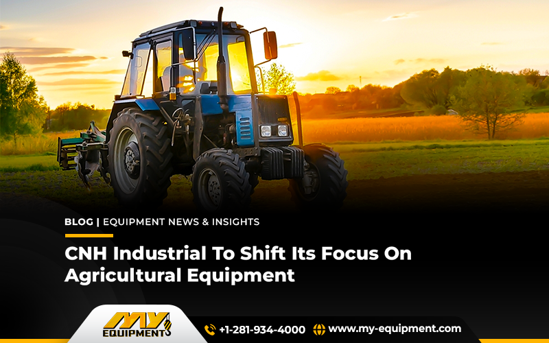 CNH Industrial To Shift Its Focus On Agricultural Equipment