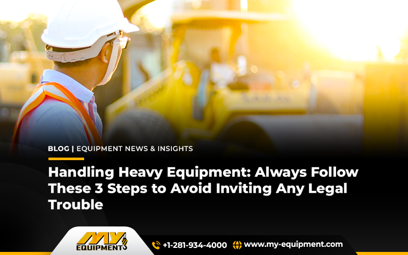 Handling Heavy Equipment: 3 Steps to Avoid Inviting Any Legal Trouble