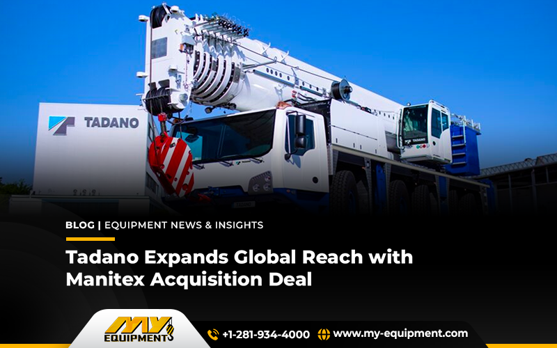 Tadano Expands Global Reach with Manitex Acquisition Deal