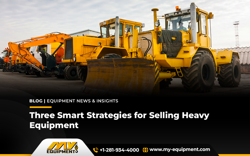 Three Smart Strategies for Selling Heavy Equipment