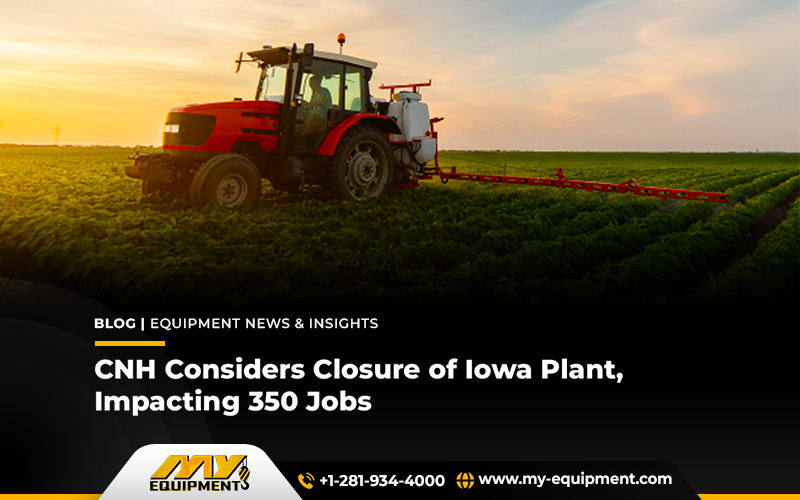 CNH Considers Closure Of Iowa Plant, Impacting 350 Jobs