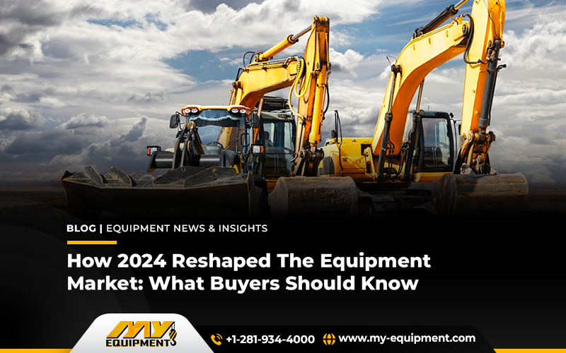 How 2024 Reshaped The Equipment Market: What Buyers Should Know