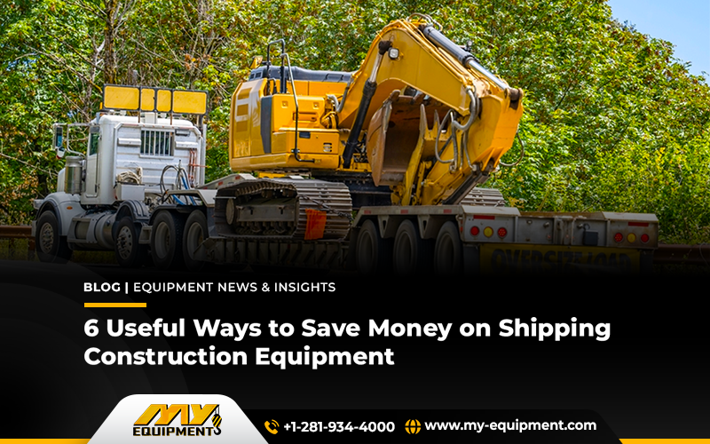 6 Useful Ways to Save Money on Shipping Construction Equipment