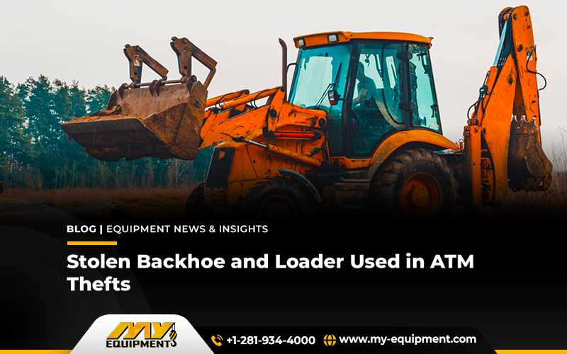 Stolen Backhoe And Loader Used In ATM Thefts