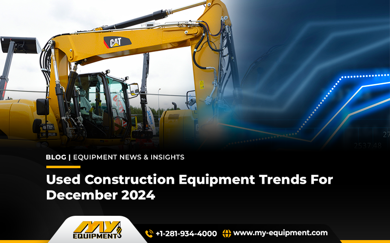 Used Construction Equipment Trends For December 2024