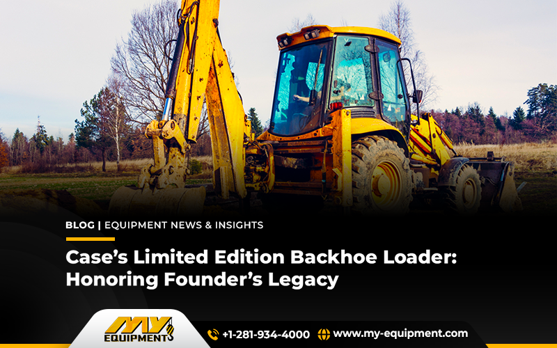 Case’s Limited Edition Backhoe Loader: Honoring Founder’s Legacy