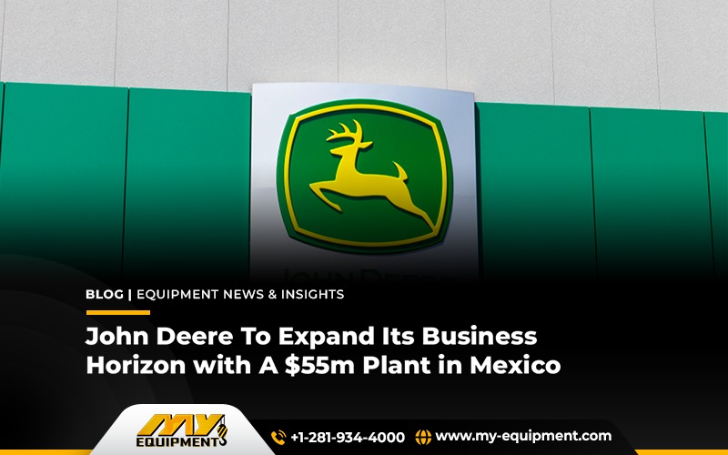 John Deere To Expand Its Business Horizon With A $55m Plant In Mexico