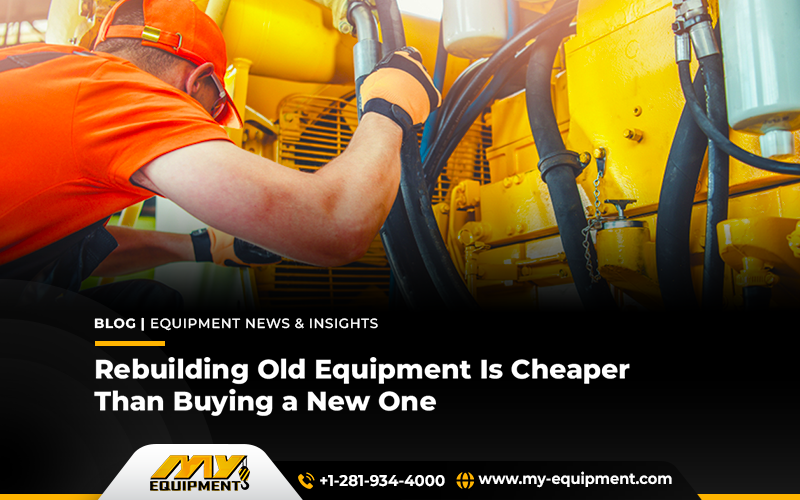 Rebuilding Old Equipment Is Cheaper Than Buying A New One