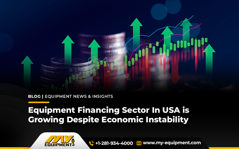 Equipment Financing Sector In USA Is Growing Despite Economic Instability