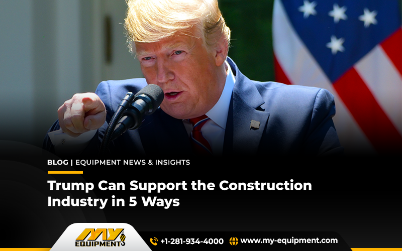 Trump Can Support the Construction Industry in 5 Ways